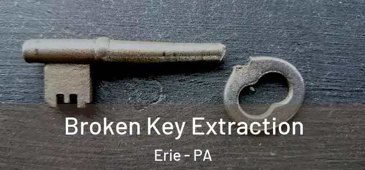  Broken Key Extraction Erie - PA