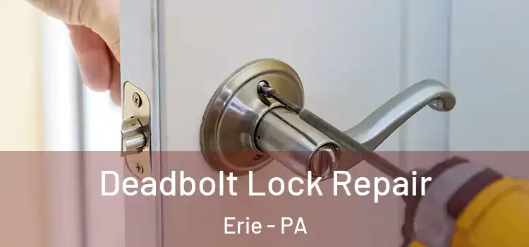 Deadbolt Lock Repair Erie - PA