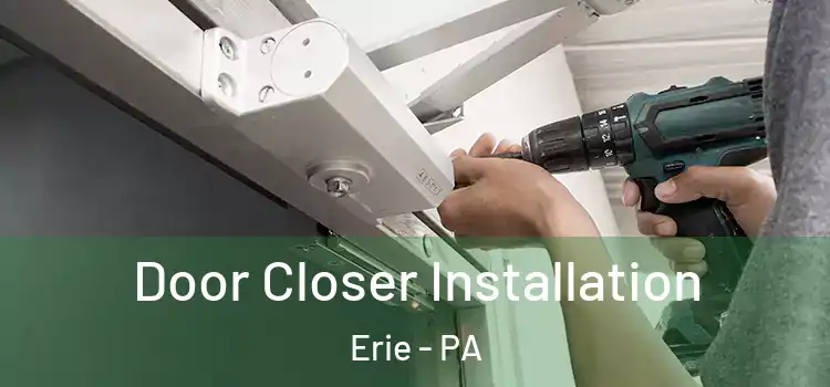 Door Closer Installation Erie - PA