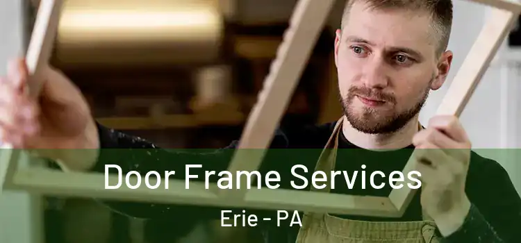  Door Frame Services Erie - PA