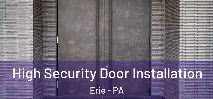  High Security Door Installation Erie - PA